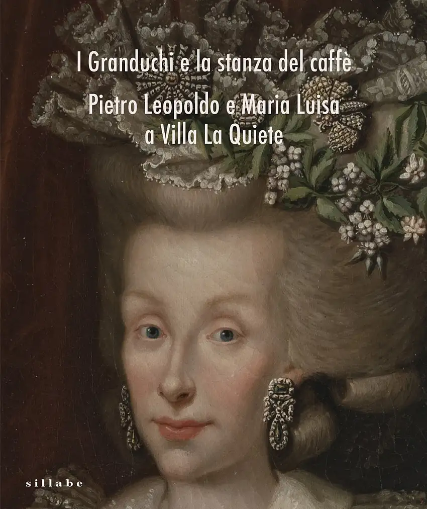 I Granduchi e la stanza del caffè. Pietro Leopoldo e Maria Luisa a Villa La Quiete