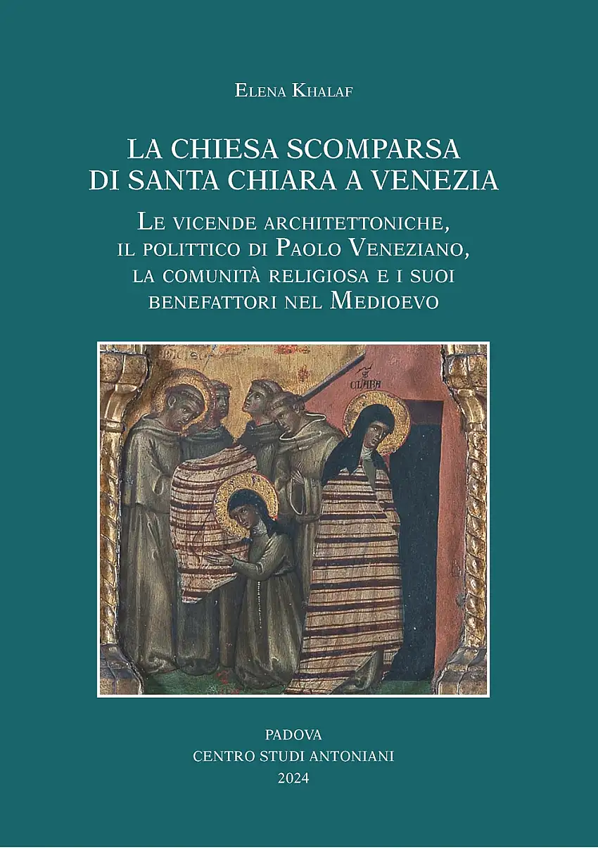 La chiesa scomparsa di Santa Chiara a Venezia. Le vicende architettoniche, il polittico di Paolo Veneziano, la comunità religiosa e i suoi benefattori nel Medioevo