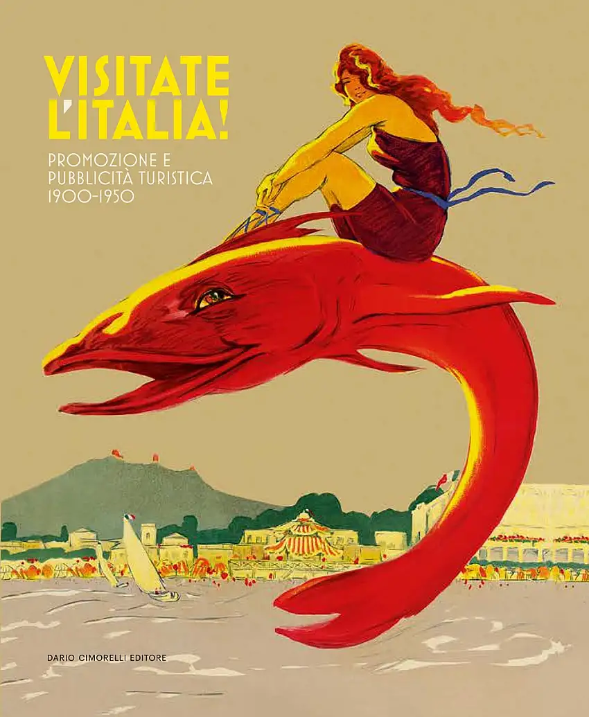 Visitate l'Italia! Promozione e pubblicità turistica 1900-1950