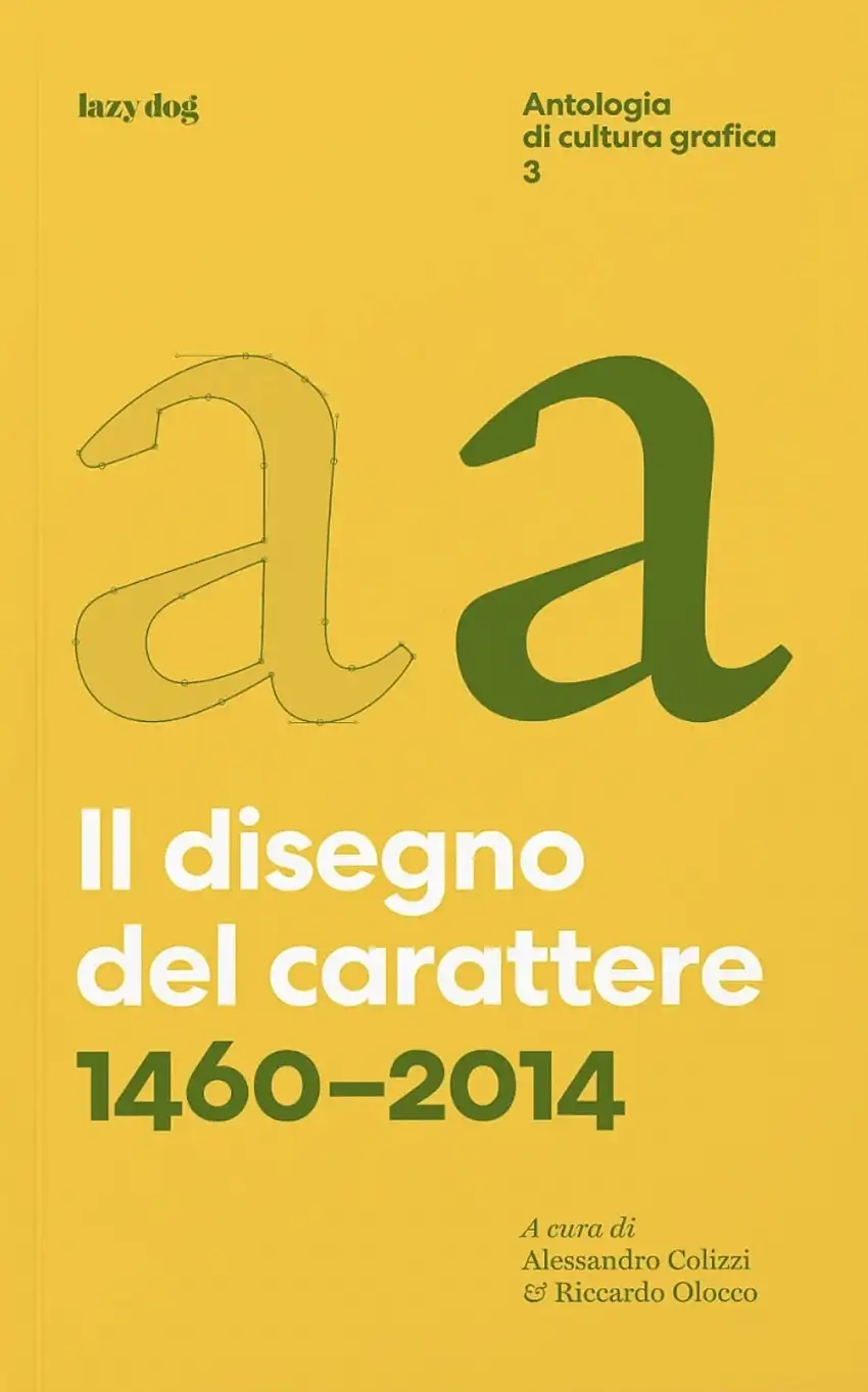 Il disegno del carattere. 1460-2014. Antologia di cultura grafica. Vol. 3