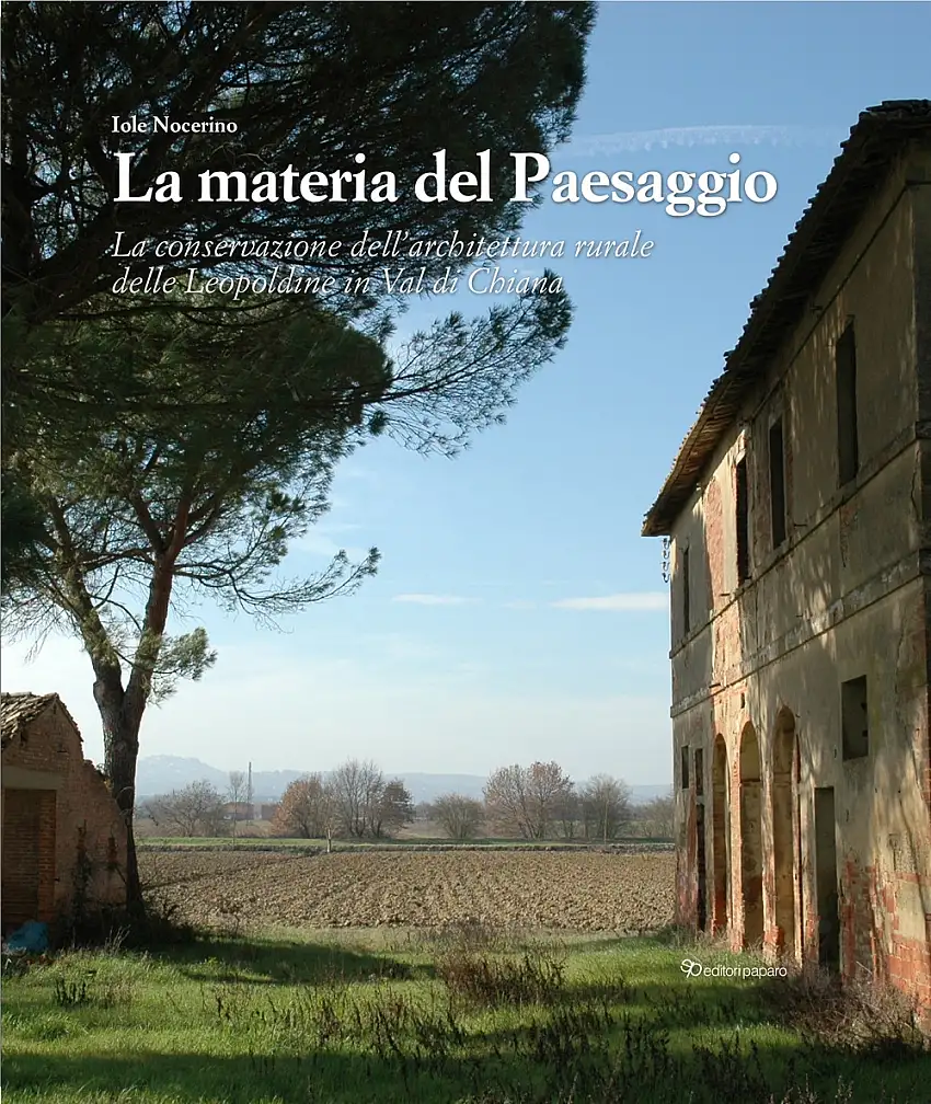 La materia del Paesaggio. La conservazione dell'architettura rurale delle Leopoldine in Val di Chiana