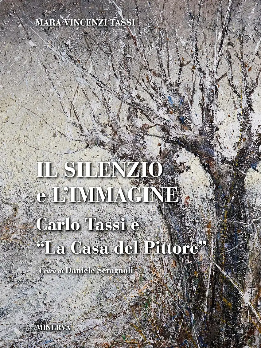 Il silenzio e l'immagine. Carlo Tassi e «la casa del pittore».