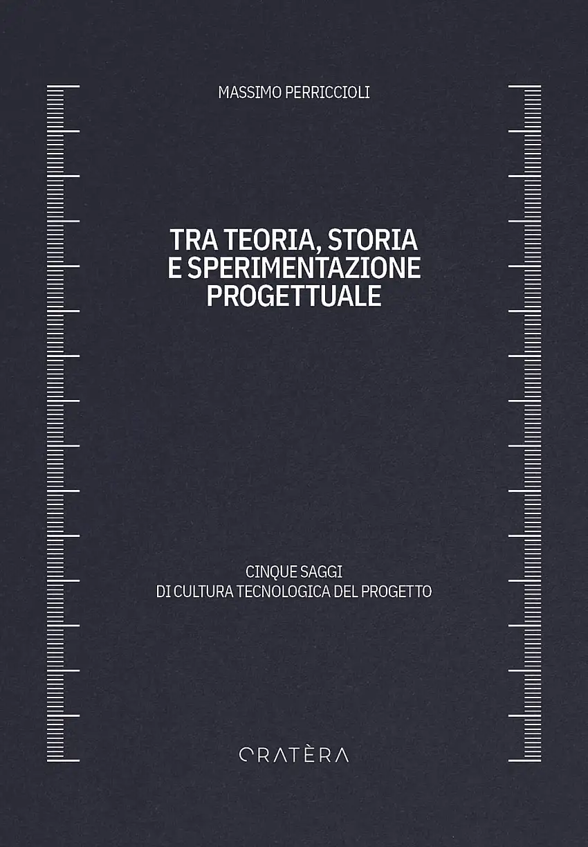Tra teoria, storia e sperimentazione progettuale. Cinque saggi di cultura tecnologica del progetto