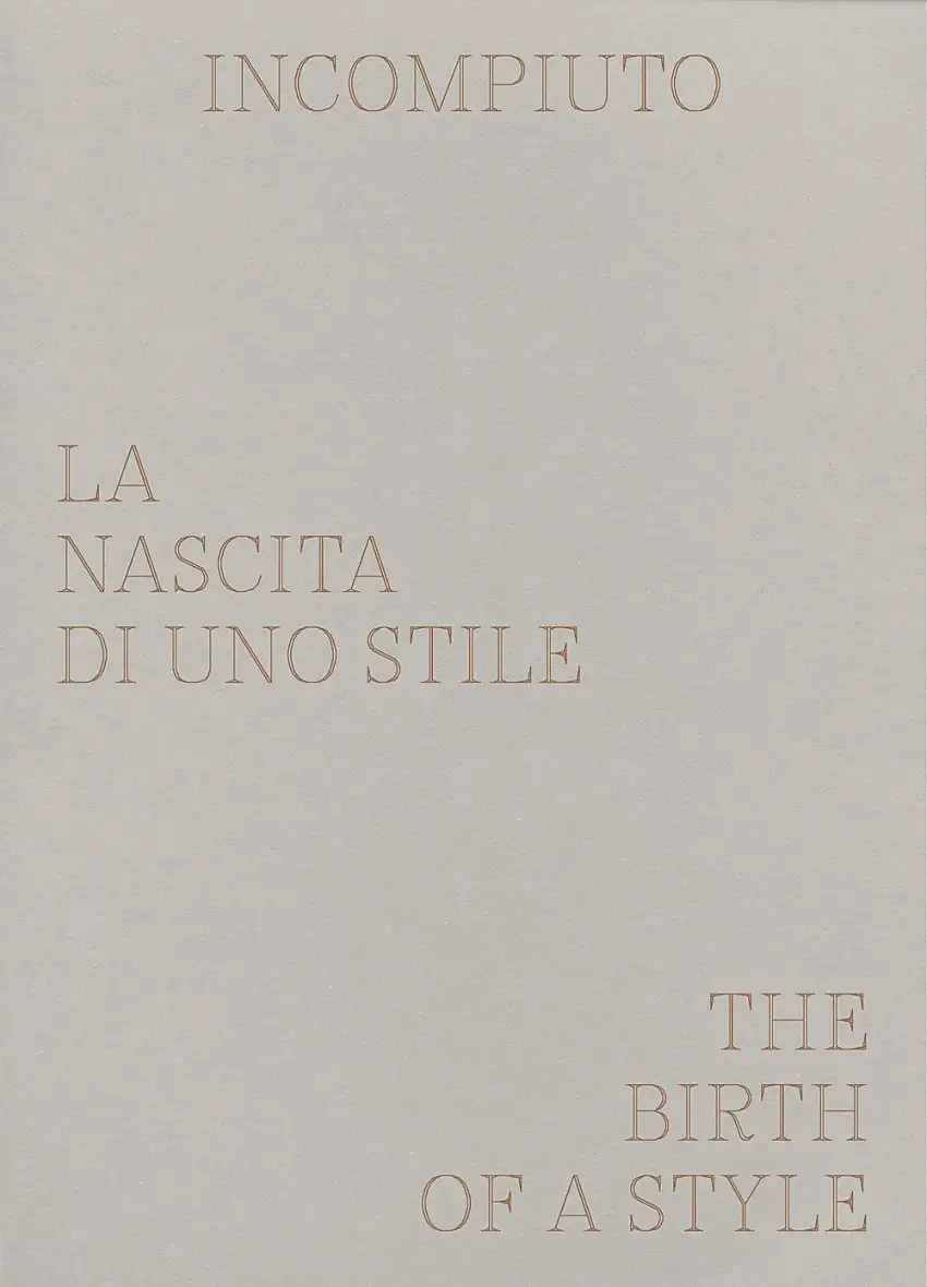 Incompiuto. La nascita di uno stile. The Birth of a Style.