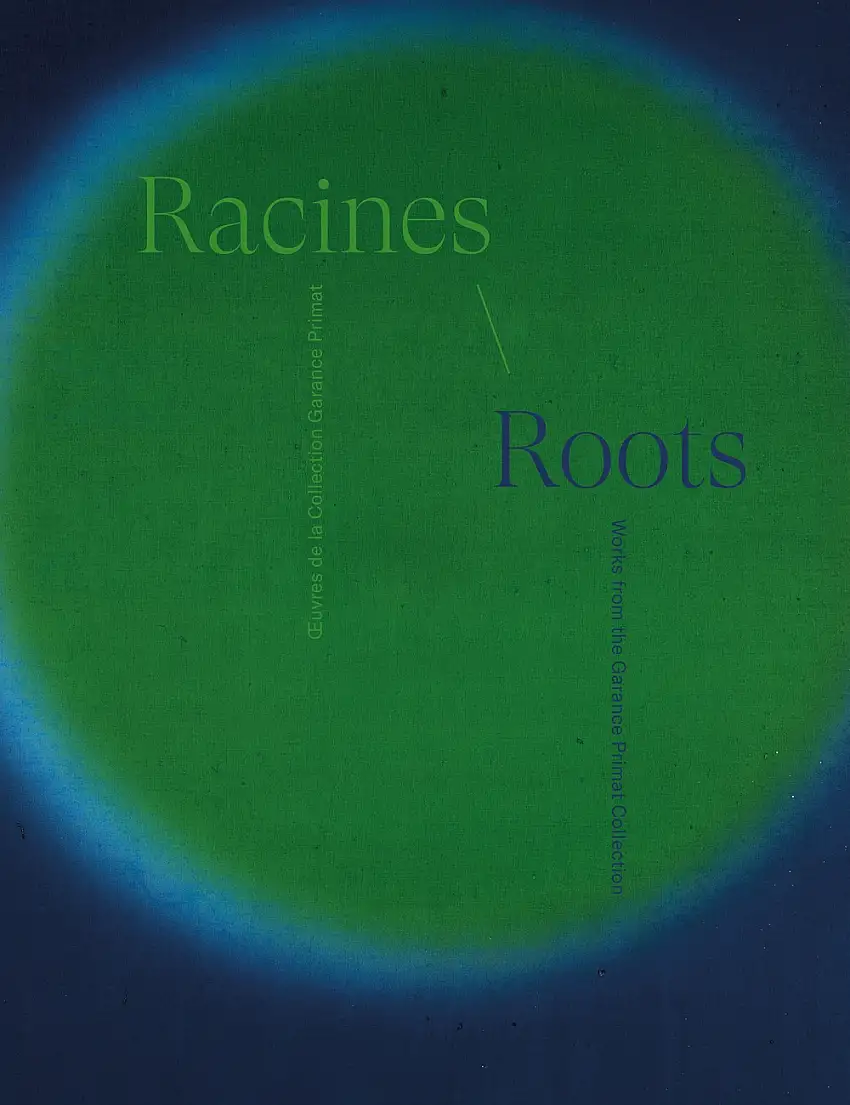 Racines. ouvres de la collection Garance Primat-Roots. Works from the Garance Primat Collection.