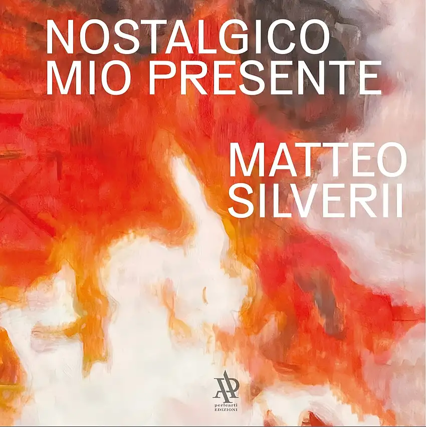 Nostalgico mio presente. Matteo Silverii