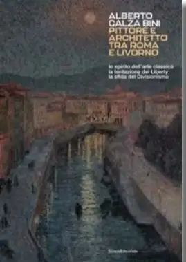 Alberto Calza Bini pittore e architetto tra Roma e Livorno