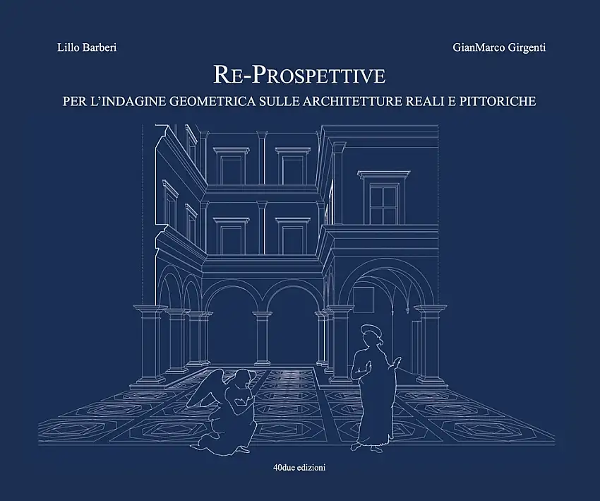 Re-prospettive, per l'indagine geometrica sulle architetture reali e pittoriche