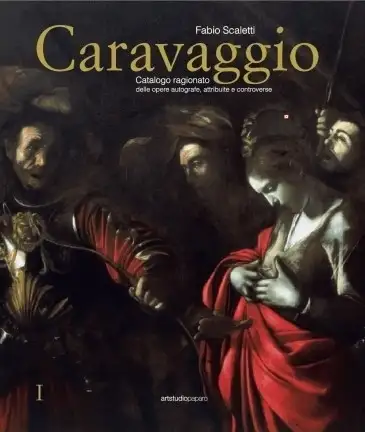 Caravaggio. Catalogo ragionato delle opere autografe, attribuite e controverse