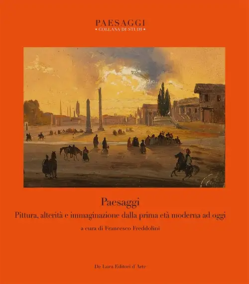 Paesaggi. Pittura, alterità e immaginazione dalla prima età moderna ad oggi