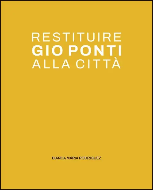 Restituire Gio Ponti alla città. La quinta urbana nel dialogo tra i luoghi dell'abitare
