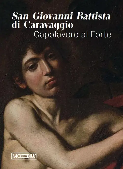San Giovanni Battista di Caravaggio. Capolavori al Forte.