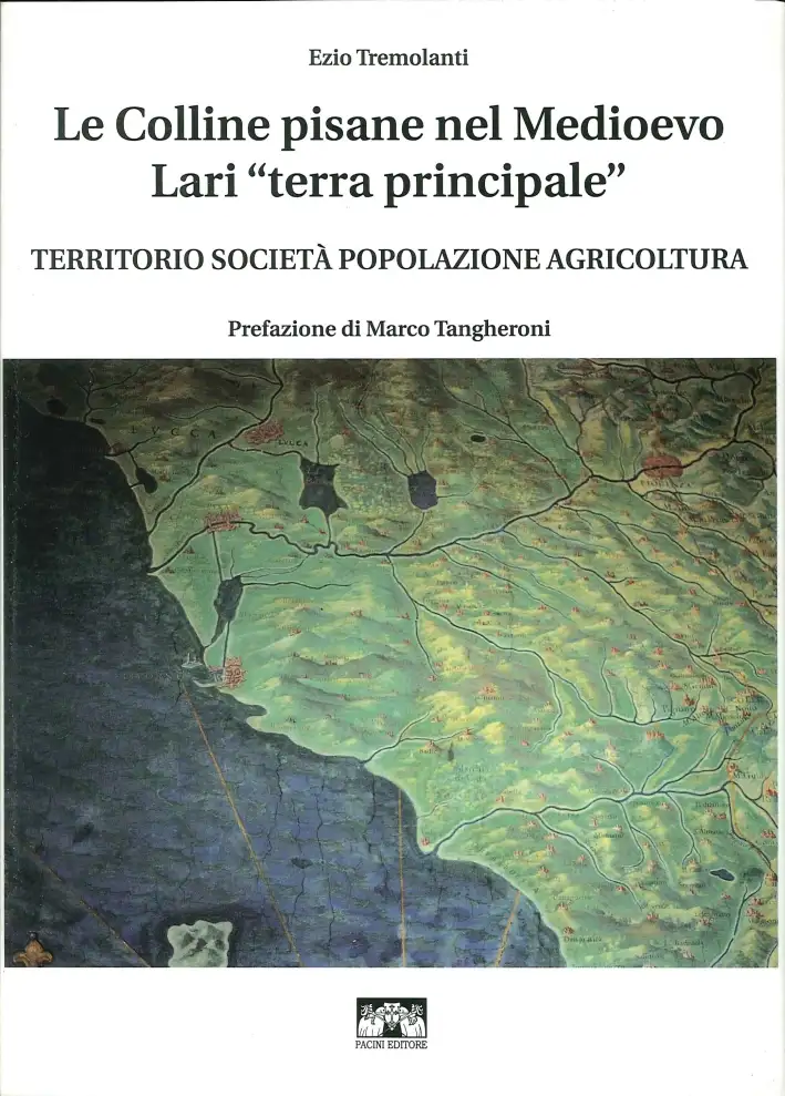 Le Colline Pisane nel Medioevo. Lari "Terra Principale". Territorio, Società, Popolazione, Agricoltura