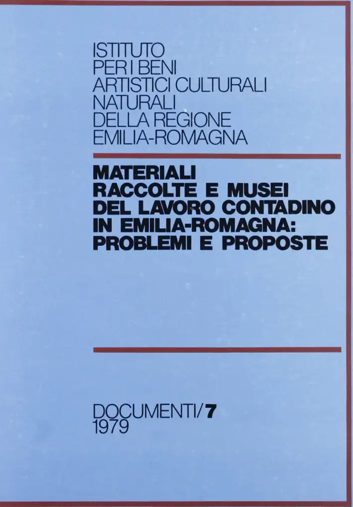 Materiali raccolte e musei del lavoro contadino in Emilia Romagna. Problemi e proposte