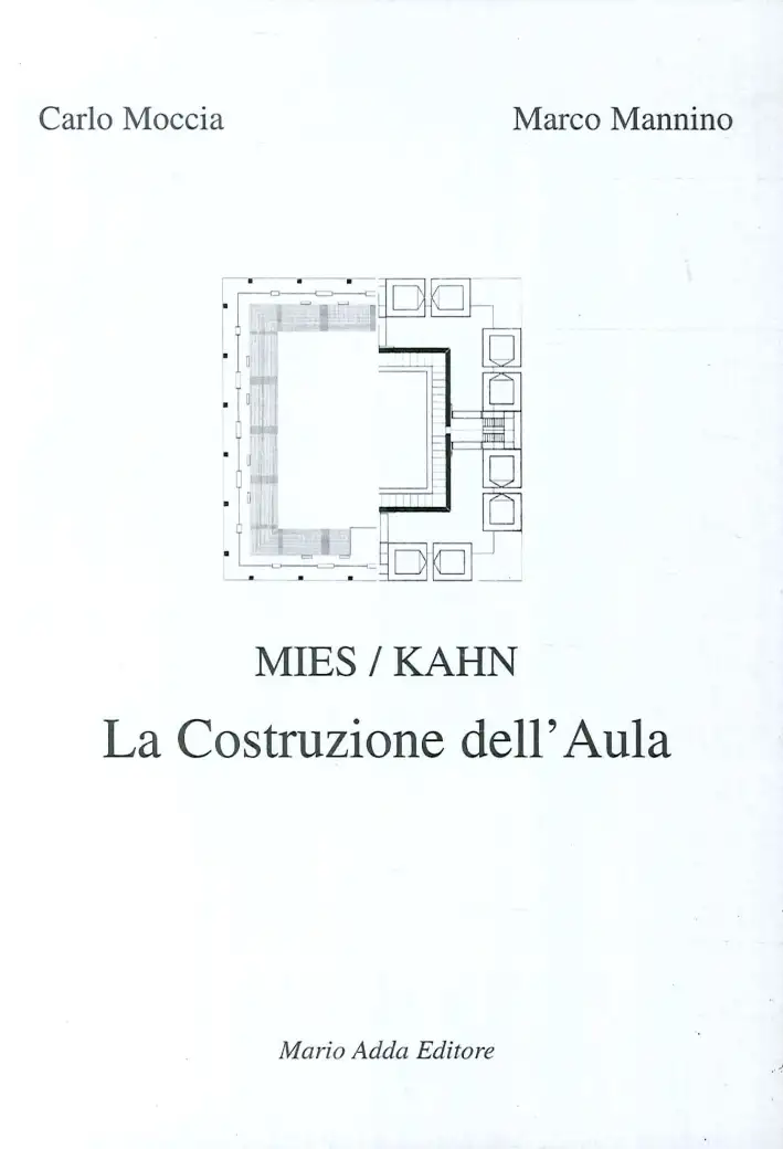 Mies/Kahn. La costruzione dell'aula