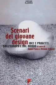 Scenari del giovane design. Idee e progetti dall'Europa e dal mondo