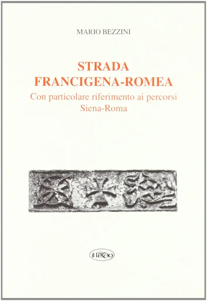 Strada Francigena-Romea. Con Particolare Riferimento ai Percorsi Siena-Roma