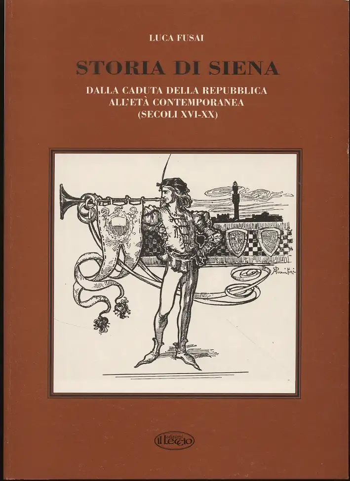 Storia di Siena. Dalla Caduta della Repubblica di Siena all'Età Contemporanea (Secoli XVI-XX)