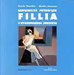 Sensibilità futurista. Fillia, l'avanguardia inquieta