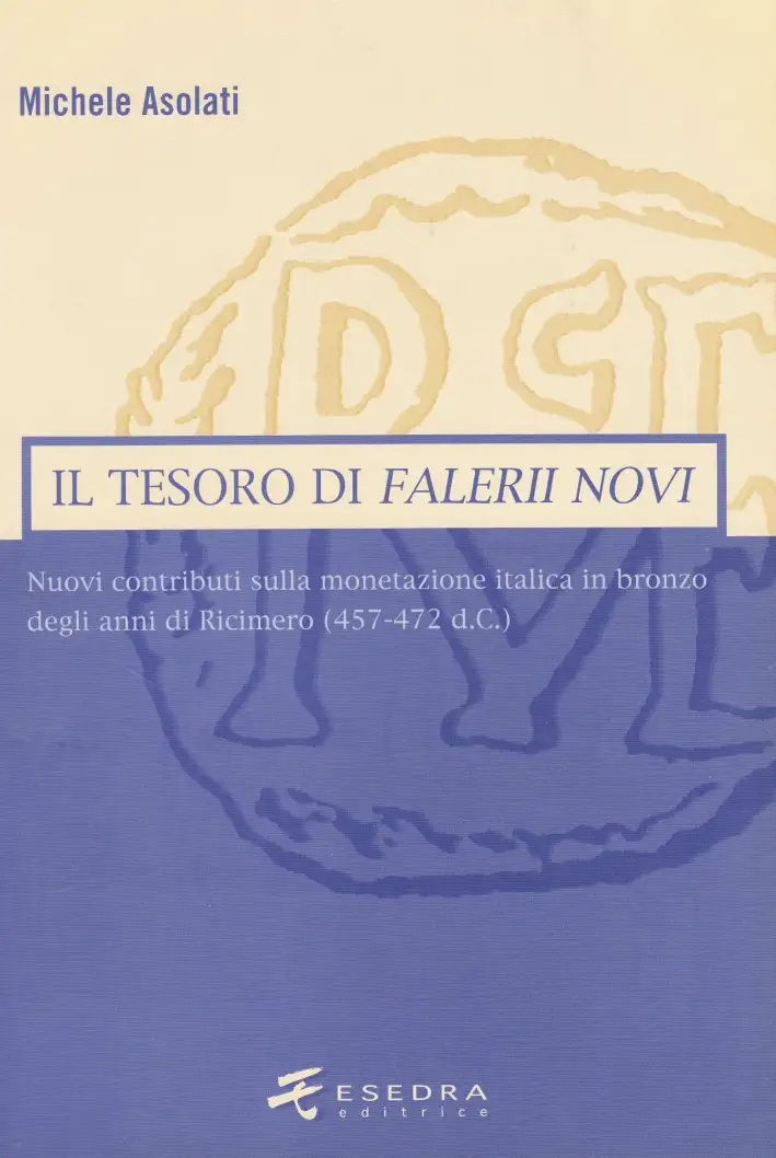 Il Tesoro di Falerii Novi. Nuovi Contributi sulla Monetazione Italica in Bronzo degli Anni di Ricimero (457-472 D. C.)