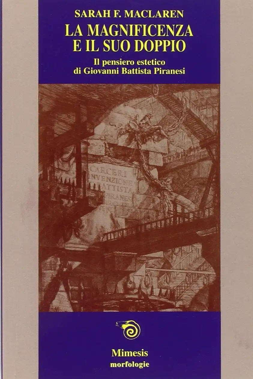 La magnificenza e il suo doppio. Il pensiero estetico di Giovanni Battista Piranesi