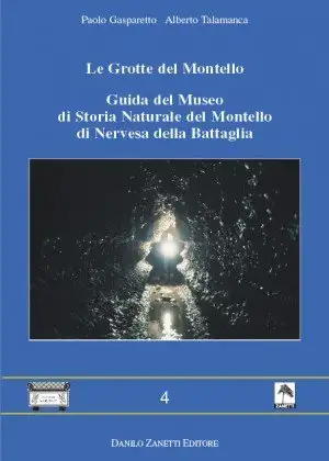 Le grotte del Montello. Guida del Museo di storia naturale del Montello di Nervesa della Battaglia