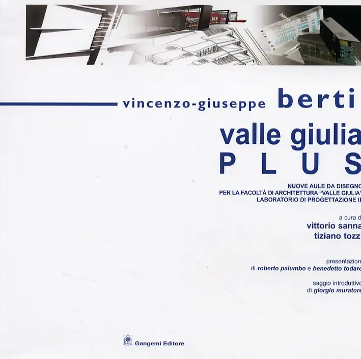 Vincenzo-Giuseppe Berti. Valle Giulia Plus. Nuove aule da disegno per la facoltà di architettura "Valle Giulia". Laboratorio di Progettazione III