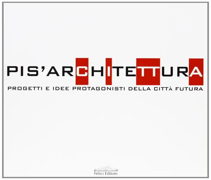 Pis'architettura. Progetti e idee protagonisti della città futura