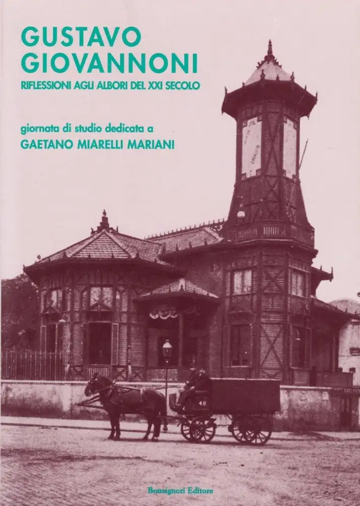 Gustavo Giovannoni. Riflessioni agli albori del XXI secolo. Giornate di studio dedicate a Gaetano Miarelli Mariani (1928-2002)