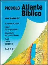 Piccolo atlante biblico. Da Abramo alla prima Chiesa