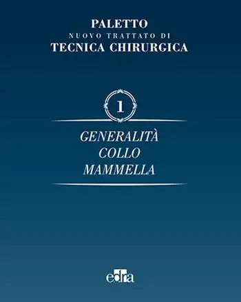 Nuovo trattato di tecnica chirurgica. Vol. 1: Generalità. Collo, mammella.