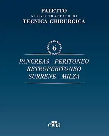 Trattato di tecnica chirurgica. Vol. 6: Pancreas, peritoneo, retroperitoneo, surrene, milza.