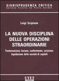 La nuova disciplina delle operazioni straordinarie. Trasformazione, fusione, conferimento, scissione, liquidazione delle società di capitali
