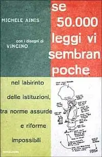 Se 50000 leggi vi sembran poche. Nel labririnto delle istituzioni tra norme assurde e riforme impossibili