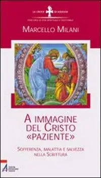 A immagine del Cristo «paziente». Sofferenza, malattia e salvezza