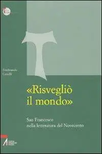 «Risvegliò il mondo». San Francesco nella letteratura del Novecento