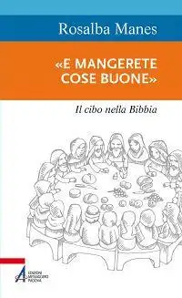 «E mangerete cose buone». Il cibo nella Bibbia
