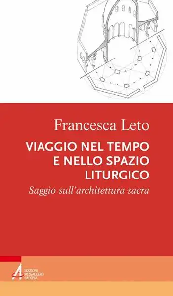 Viaggio nel tempo e nello spazio liturgico. Saggio sull’architettura sacra