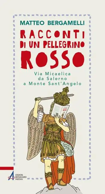 Racconti di un pellegrino rosso. Via Micaelica da Salerno a Monte Sant’Angelo