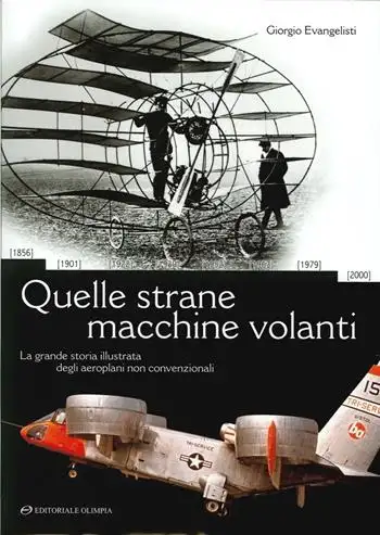 Quelle strane macchine volanti. La grande storia illustrata degli aeroplani non convenzionali