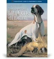 Pittori e scultori alla corte di Diana. Ediz. illustrata