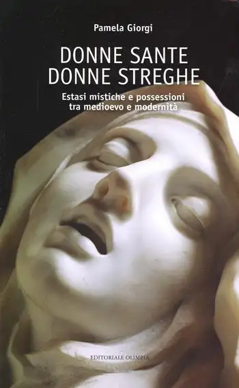 Donne sante donne streghe. Estasi mistiche e possessioni tra Medioevo e modernità. Ediz. illustrata