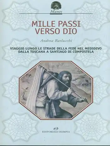 «Mille passi verso Dio». Viaggio lungo le strade della fede nel Medioevo dalla Toscana a Santiago di Compostela