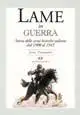 Lame in guerra. Storia delle armi bianche italiane dal 1900 al 1945