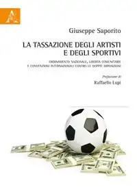 La tassazione degli artisti e degli sportivi. Ordinamento nazionale, libertà comunitarie e convenzioni internazionali contro le doppie imposizioni