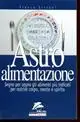 Astro alimentazione. Segno per segno gli alimenti per nutrire corpo, mente e spirito