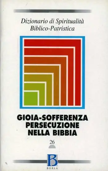 Dizionario di spiritualità biblico-patristica. Vol. 26: Gioia, sofferenza, persecuzione nella Bibbia.