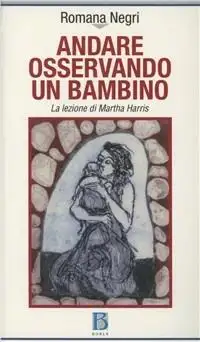 Andare osservando un bambino. La lezione di Martha Harris