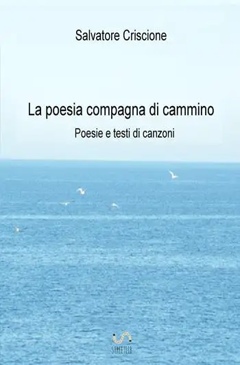 La poesia compagna di cammino. Poesie e testi di canzoni