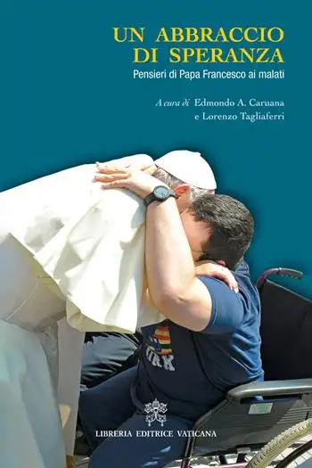 Un abbraccio di speranza. Pensieri di papa Francesco ai malati